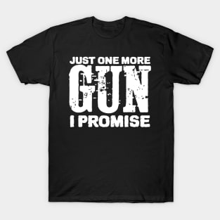 Just One More Gun I Promise T-Shirt